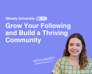 Mavely University: Grow Your Following and Build a Thriving Community